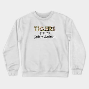 Tigers are my spirit animal - wildlife oil painting word art Crewneck Sweatshirt